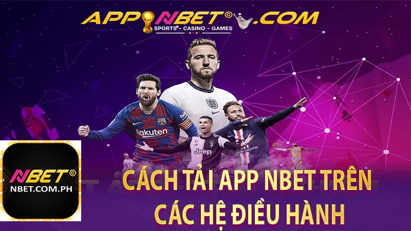 Cách tải app NBET trên các hệ điều hành