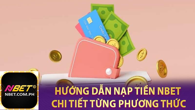 Hướng dẫn nạp tiền NBET chi tiết từng phương thức